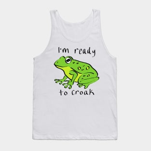 I'm Ready to Croak Tank Top